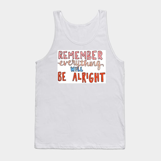 Everything will be alright Tank Top by nicolecella98